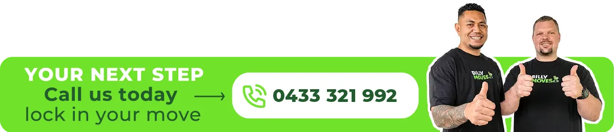 Your next step: call us today on 0433 321 992 to lock in your move